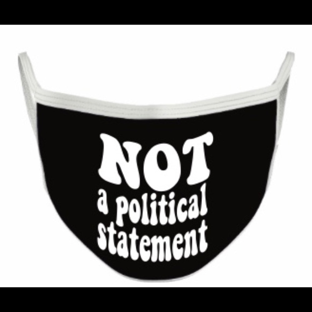 New!  “Not A Political Statement” Graphic Mask